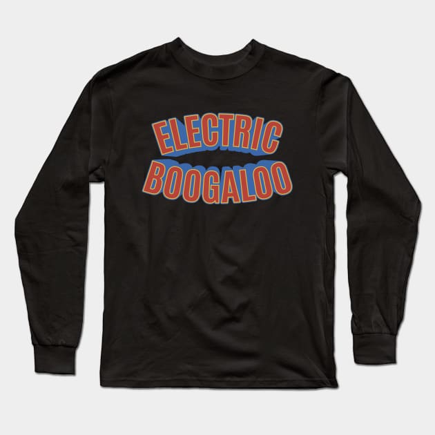 Electric Boogaloo - Breakdance -   BBoy Long Sleeve T-Shirt by Boogosh
